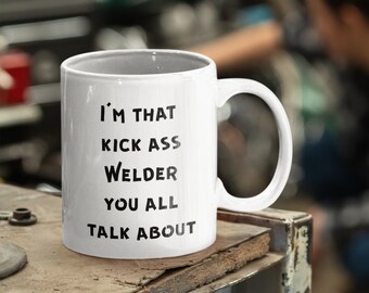 Welder Mug Kick Ass Metalworker Novelty Coffee Tea Cup Ceramic White - 11oz