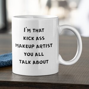Makeup Artist Mug, Makeup Artist Coffee Mug, Makeup Artist Gifts for Women, Funny Makeup Artist Gifts - I&#39;m That Kick Ass Makeup Artist