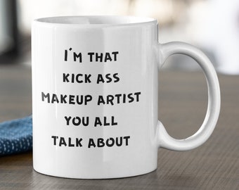 Makeup Artist Mug, Makeup Artist Coffee Mug, Makeup Artist Gifts for Women, Funny Makeup Artist Gifts - I'm That Kick Ass Makeup Artist