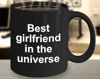 Best Girlfriend Mug, Best Girlfriend in the Universe Mug, World's Greatest Girlfriend Gift Idea, Best Girlfriend in the Galaxy Mug