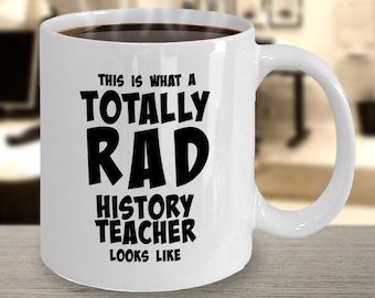 History Teacher Mug, Best History Teacher Mug, Best History Teacher Gifts, Coffee Mugs for History Teachers - Totally Rad History Teacher