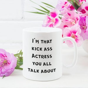 Actress Mug, Actress Coffee Mug, Best Actress Mug, Actress Gifts, Actress Gifts for Women - I&#39;m That Kick Ass Actress