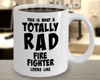 Funny Firefighter Mug, Fireman Mug, Funny Firefighter Coffee Mug, Firefighter Mug, Firefighter Gifts - Totally Rad Fire Fighter