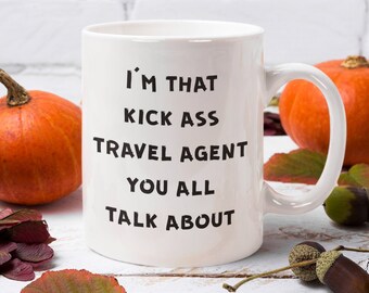 Funny Travel Agent Mug, Gifts for my Travel Agent, Travel Agent Gift, Travel Agent Coffee Mug - I'm That Kick Ass Travel Agent