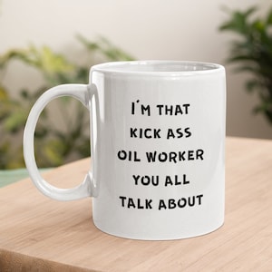 Oil Worker Mug, Oil Worker Coffee Mug, Oil Rig Worker Gift, Oilfield Worker Gifts, Oil Worker Gifts - I&#39;m That Kick Ass Oil Worker