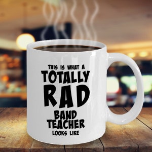 Band Teacher Coffee Mug, Band Teacher Gifts for Men, Band Teacher Gifts for Women, Band Teacher Gift - Totally Rad Band Teacher
