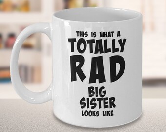 Big Sister Mug, Best Big Sister Mug, Big Sister Gifts for Women, Big Sister Coffee Mug - Totally Rad Big Sister