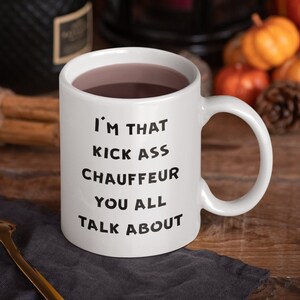 Chauffeur Mug, Chauffeur Coffee Mug, Chauffeur Gifts, Funny Chauffeur Gifts, Best Chauffeur Gifts - I&#39;m That Kick Ass Chauffeur