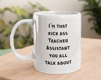 Teacher Assistant Mug, Teacher Assistant Gifts for Women, Teacher Assistant Gifts - I'm That Kick Ass Teacher Assistant