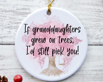 Granddaughter Ornament, Granddaughter Christmas Gifts, Gifts from Grandma - If Granddaughters Grew On Trees, I'd Still Pick You