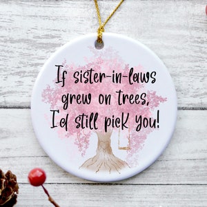 Sister-In-Law Ornament, Sister In Law Christmas Gifts, Sister-In-Law Tree Ornaments - If Sister-In-Laws Grew On Trees, I&#39;d Still Pick You
