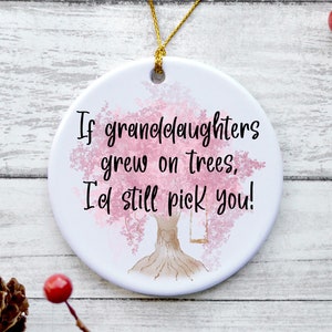Granddaughter Ornament, Granddaughter Christmas Gifts, Gifts from Grandma - If Granddaughters Grew On Trees, I&#39;d Still Pick You