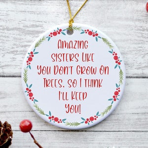 Funny Sister Ornament, Sister Christmas Gifts, Gifts from Sisters, Best Sister Ornament - Amazing Sisters Don&#39;t Grow on Trees
