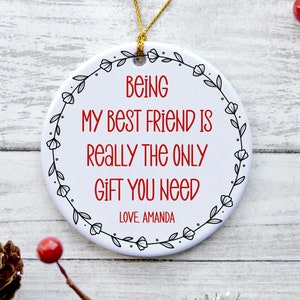 Personalized Best Friend Christmas Ornament, Funny Best Friend Ornament, Best Friend Gifts - Being My Best Friend is the Only Gift You Need