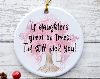 Daughter Ornament, Daughter Christmas Gifts, Daughter Tree Ornaments, Gifts from Mothers - If Daughters Grew On Trees, I'd Still Pick You