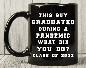 2022 Graduation Mug for Him, Senior Grad 2022 Gifts, Graduate Coffee Mug, Grad Gift for Son - This Guy Graduated During A Pandemic