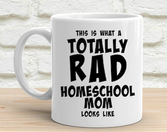 Homeschool Mom Mug, Homeschool Mom Coffee Mug, Homeschool Mom Gifts, Homeschool Gifts for Mom - Totally Rad Homeschool Mom