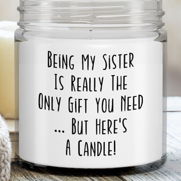 Sister Candle, Funny Sister Gifts, Gifts from Sisters, Sister Gag Gifts, Sister Birthday - Being My Sister is Really the Only Gift You Need