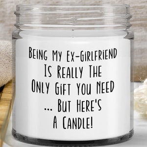 Ex-Girlfriend Candle, Funny Gifts for Ex-Girlfriend, Ex-Girlfriend Gag Gift - Being My Ex-Girlfriend Is Really The Only Gift You Need