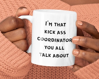Coordinator Mug, Coordinator Coffee Mug, Coordinator Gift, Health Unit Coordinator Gifts - I'm That Kick Ass Coordinator