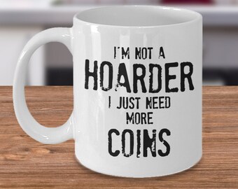 Coin Collector Mug, Currency Collector Gifts, Coin Collector Gifts, Funny Coin Collecting Gifts - I'm Not a Hoarder