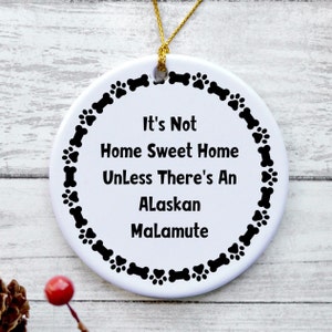 Alaskan Malamute Ornament, Alaskan Malamute Gifts for Women, Alaskan Malamute Dog Mom Gifts - It&#39;s Not Home Sweet Home
