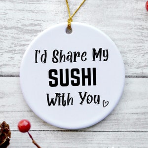Sushi Ornament, Sushi Gifts, Sushi Christmas Ornament, Sushi Ornaments for Christmas Tree, Sushi Themed Gifts - I&#39;d Share My Sushi With You