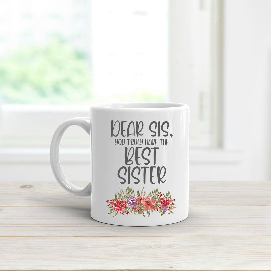 Hey Sis, You're so lucky to have me as your sister Coffee mug