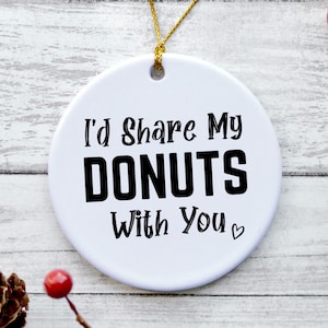 Donut Ornament, Donut Gifts, Donut Christmas Ornament, Donut Christmas Tree Ornaments, Donut Themed Gifts - I&#39;d Share My Donut With You