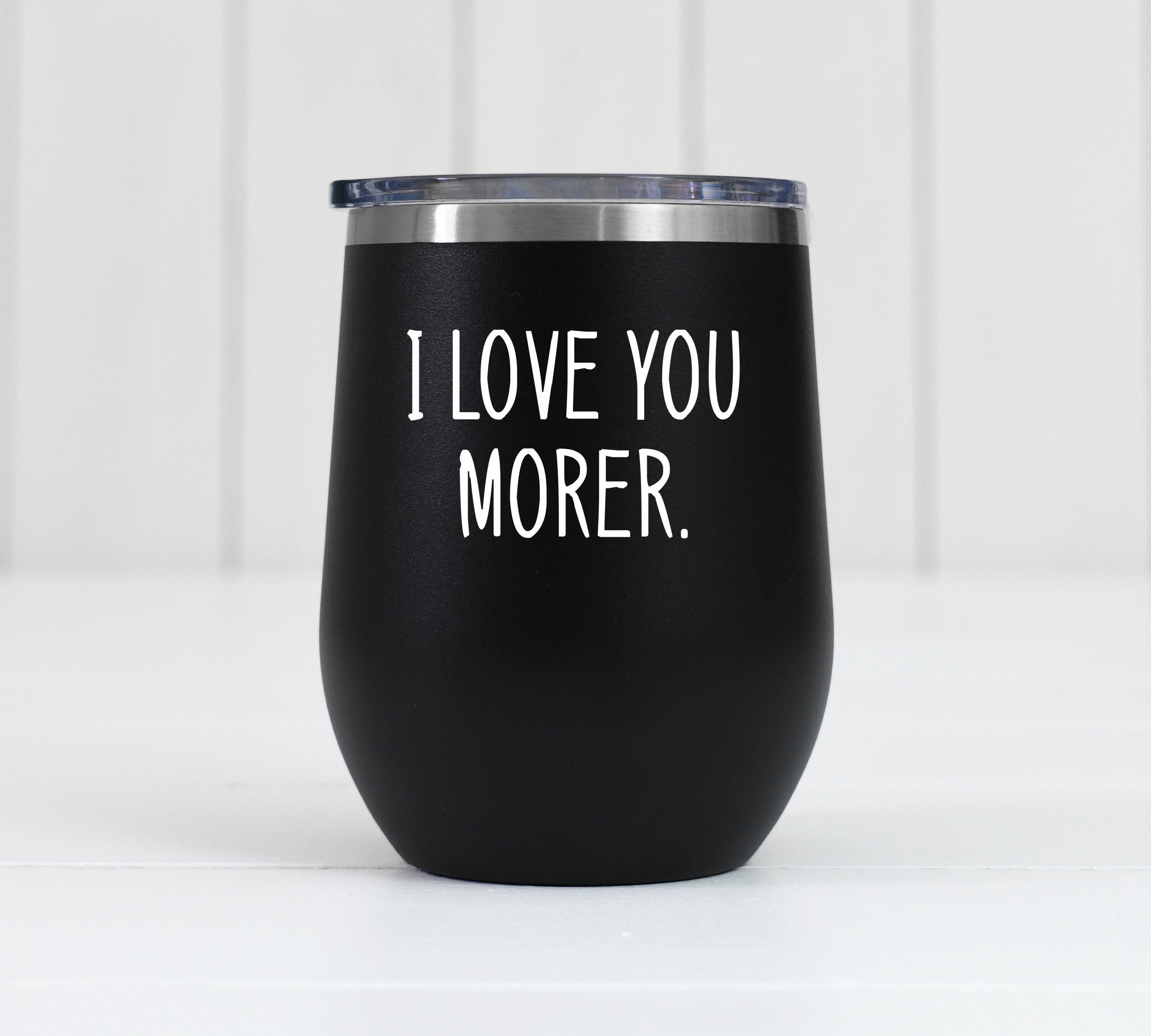 I Love You More morer Wine Glass, I Love You Most Cup, Gifts for Men ...