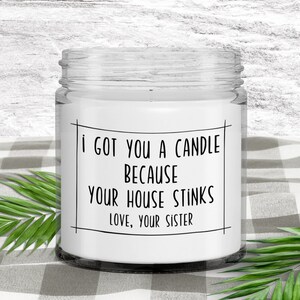 Funny Gifts From Sister, Candle for Sibling, Brother Gag Gift - I Got You This Candle Because Your House Stinks