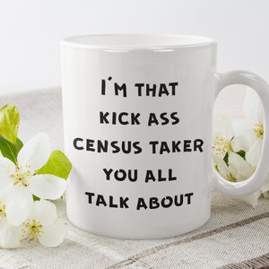 Census Mug, Census Taker Mug, Census Taker Coffee Mug, Census Gifts, Census Taker Gifts - I&#39;m That Kick Ass Census Taker