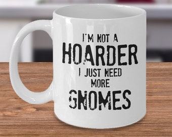 Gnome Collector Mug, Gnome Collector Gift, Funny Gnome Gift, Gnome Coffee Mug, Gnome Lover Gift - I'm Not a Hoarder