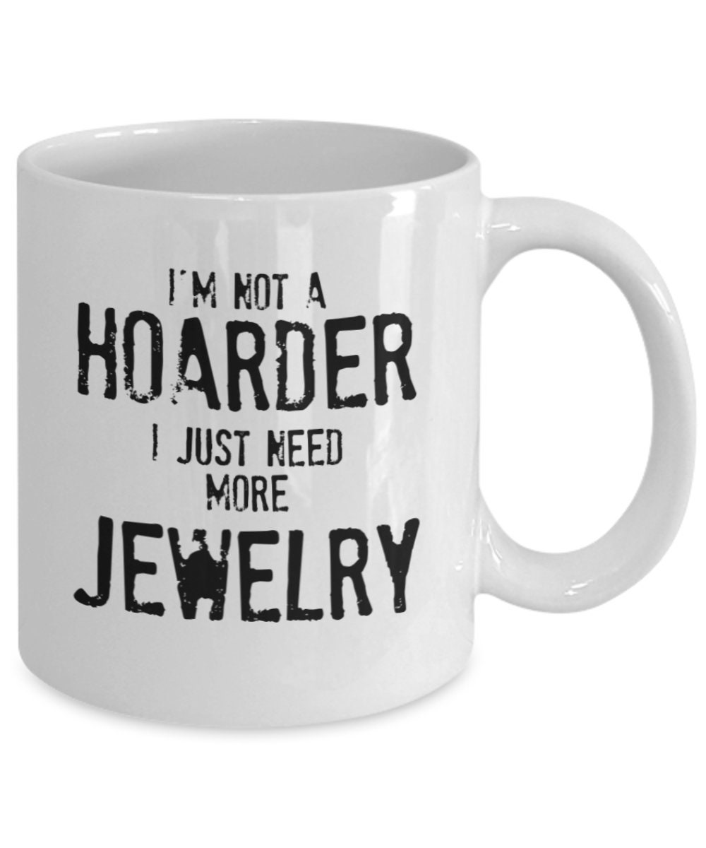 Funny Jewelry Mug, Jewelry Coffee Mug, Funny Mom Gift, Funny Gift for Her, Funny Mugs for Mom I
