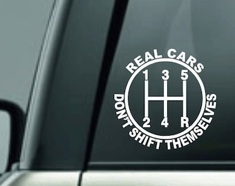 Real Cars Don't Shift Themselves Car Decal, Stick Shift Car Sticker, Stick Shift is Best Decal, Six Speed Car Decal