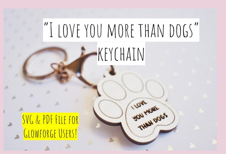 I Love You More Than Dogs keychain SVG file PDF file Valentines Day Keychain file for Glowforge users