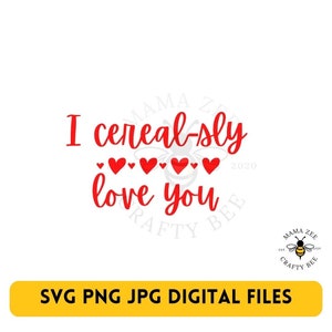 Cereal-sly Loved SVG, Cereal Bowl SVG, I Cerealsly Love You, Cereal Valentine&#39;s Day Gift, Valentine Cereal Cut File, Dxf, Eps