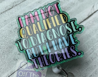 Not Qualified To Diagnose, But I Have Theories Badge Reel ~ Ultrasound, Nursing, Radiology