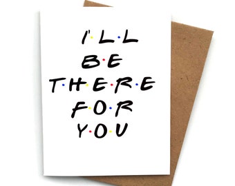 Greeting Card Ill be there for you, Friends theme, Get well soon card Cancer Humor Get Well Soon Cancer Card, Funny Greeting Card