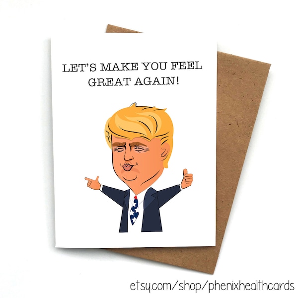 Greeting Card Donald Trump Get Well Card, Funny Trump Card, Get well Soon Trump Card, Let's Make You Feel Great Again, Trump Card