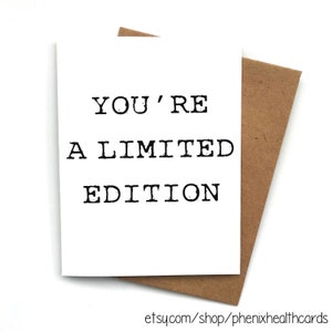 Wenskaart Kanker cadeau, Je bent een limited edition. Beste vriend kaart, get well kaart, gelukkige verjaardag kaart, motiverende kaarten
