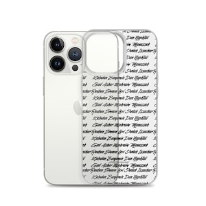 May include: Clear phone case with a black and white script design. The script repeats names. The phone case is on a white background. The phone case is designed to fit a smartphone.