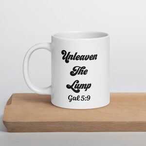 Unleaven the Lump Mug | Galatians Mug | Bible Quote Mug | Christian Gifts, Christian Mugs, Scripture Mug, Inspirational Mug, Pastor Gift