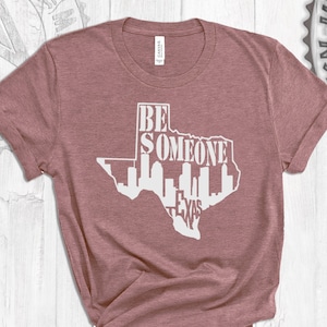 be someone houston Texas map, be someone shirt, houston skyline, houston, be someone, texas, graffiti, art gift for her gift for him