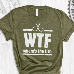 WTF shirt Funny Fishing Where is the Fish Tee Gift for men funny tee shirt Fishing tee gift for men gift for him gift for her camping tee
