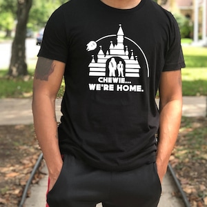Chewie We&#39;re Home T-Shirt: Funny Star Wars Graphic Tee