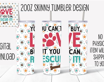 You Can't Buy Love But You Can Rescue It Skinny Tumbler Sublimation Design-Digital Download