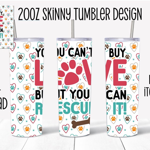 You Can't Buy Love But You Can Rescue It Skinny Tumbler Sublimation Design-Digital Download