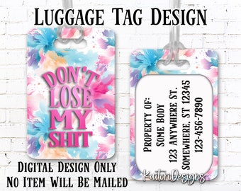 May include: A luggage tag design with a watercolor background in shades of pink, blue, and purple. The text "Don't Lose My Shit" is printed in pink on the front of the tag. The back of the tag has a white background with black text for contact information. The text reads "Property of: Some Body 123 Anywhere St. Somewhere, ST 12345 123-456-7890".