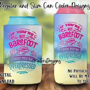 If You're Not Barefoot You're Overdressed Summer Regular and Slim Can Cooler Sublimation Design-Digital Download